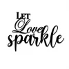 Let Love Sparkle Loving Quotes Valentines Day Metal Art Decoration