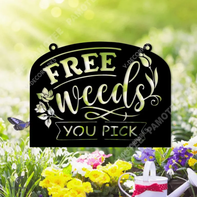 Free Weeds You Pick Metal Garden Sign, Outdoor Decoration, Mother's Day Gift