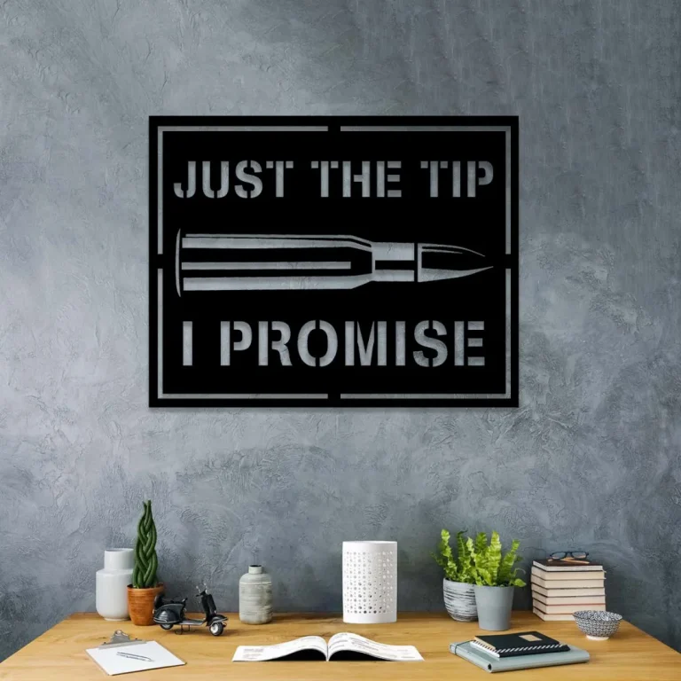 Just The Tip I Promise Armory Gun Bullet Military Metal Wall Art, Veterans Day Gift