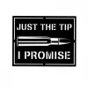 Just The Tip I Promise Armory Gun Bullet Military Metal Wall Art, Veterans Day Gift