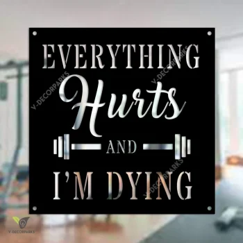 Everything Hurts And I'm Dying Funny Gym Metal Sign, Motivation Fitness Interior Plaque