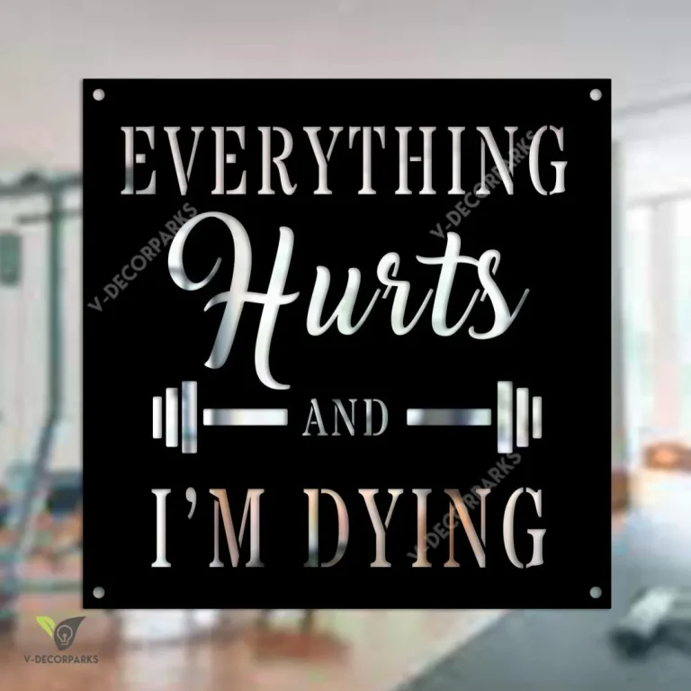 Everything Hurts And I'm Dying Funny Gym Metal Sign, Motivation Fitness Interior Plaque