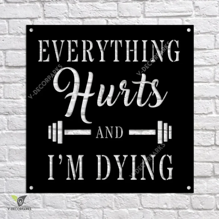 Everything Hurts And I'm Dying Funny Gym Metal Sign, Motivation Fitness Interior Plaque