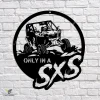 Only In A Sxs Metal Sign, Sxs Offroad Vehicle Bedroom Wall Hanging