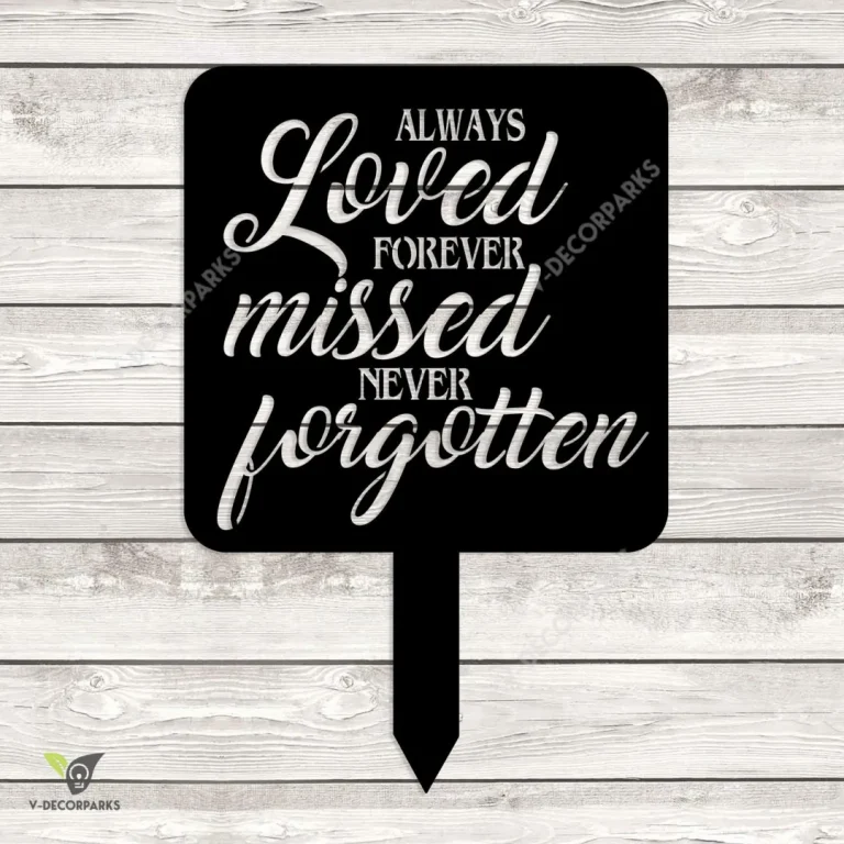 Always Loved Forever Missed Never Forgotten Memorial Metal Sign, Plasma Cut Grave Marker