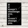 If It Doesn't Challenge You, It Doesn't Change You Metal Sign, Motivation, Inspiration Welded Artwork