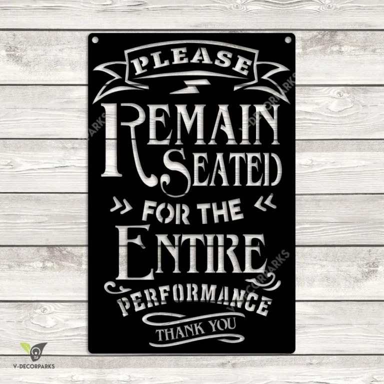 Please Remain Seated For The Entire Performance Thank You Metal Sign, Performance Space, Hall, Theater Steel Plaque