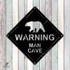 Warning Man Cave With Bear Metal Sign, Funny Bear Man Cave, Cabin Outdoor Artwork