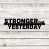Stronger Than Yesterday Motivation Quote Wall Art, Stronger Than Yesterday Bedroom Artwork