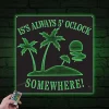 5 O'clock Somewhere Metal Sign With Led Lights, 5 O'clock Somewhere Sign, Beach House Sign, Poolhouse Sign, Metal Pool Sign, Bar And Grill Sign