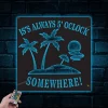 5 O'clock Somewhere Metal Sign With Led Lights, 5 O'clock Somewhere Sign, Beach House Sign, Poolhouse Sign, Metal Pool Sign, Bar And Grill Sign