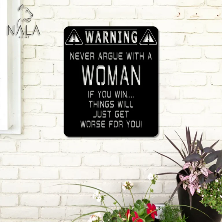 Never Argue With A Woman Metal Sign, Funny Outdoor Wall Sign, Metal Wall Art Decor