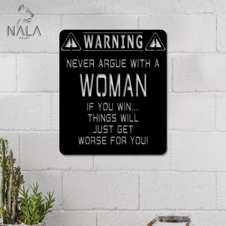 Never Argue With A Woman Metal Sign, Funny Outdoor Wall Sign, Metal Wall Art Decor