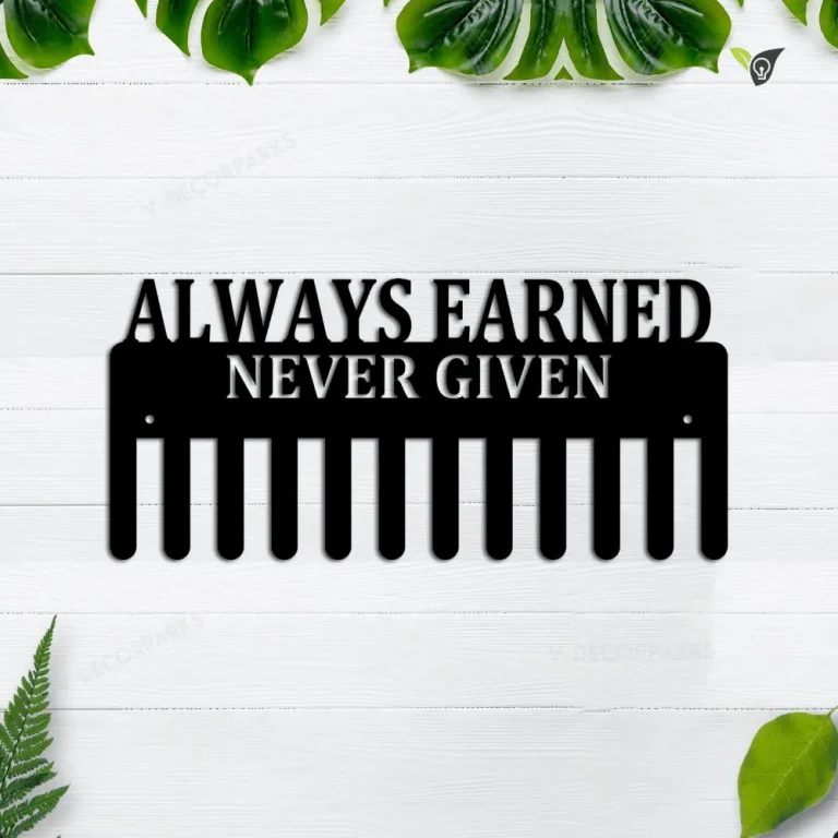 Aways Earned Never Given, Medal Hanger Holder Display Rack 12 Hooks, Cut Metal Sign, Metal Wall Art