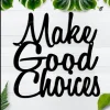 Make Good Choices Metal Sign, Black, Wall Quote, Word Art, Wall Art, Outdoor Sign, Metal Wall Art, Signage