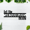 Let The Shenanigans Begin Sign, Metal Wall Art, St. Patrick's Day Decor, Custom Metal Sign, Word Art, Wall Words, Funny Wall Quote