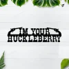 I'm Your Huckleberry Metal Sign, Metal Art For Living Room