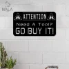 Attetion Sign Need A Tool Go Buy It Metal Sign, Workshop Sign Outdoor Metal Wall Decor, Funny Garage Wall Hanging