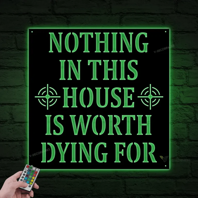 Nothing In This House Is Worth Dying For Metal Sign With Led Lights, No Trespassing Sign, Private Property Sign, Gun Rights Sign, Home Protection Sign