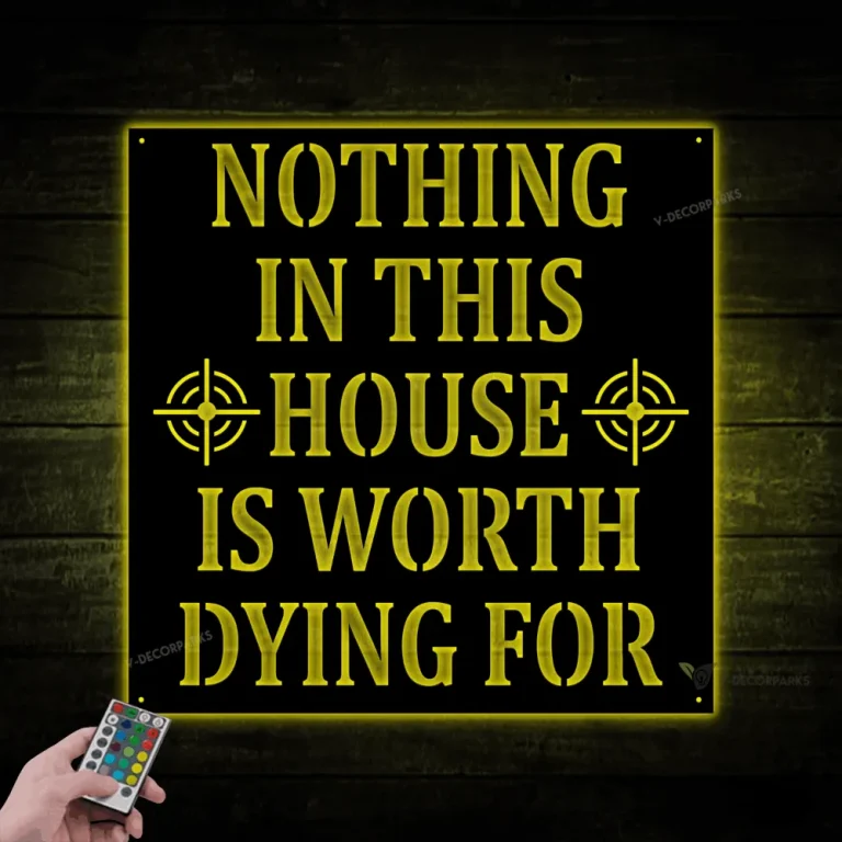 Nothing In This House Is Worth Dying For Metal Sign With Led Lights, No Trespassing Sign, Private Property Sign, Gun Rights Sign, Home Protection Sign