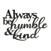 Always Be Humble & Kind Wall Art, Cut Metal Sign, Metal Wall Art, Metal House Sign
