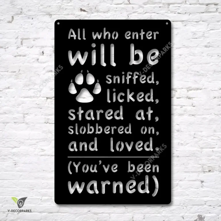 All Who Enter Will Be Sniffed, Licked, Stared At Funny Dog Metal Sign, Pet Door Plaque Metal Sign