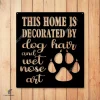 This Home Is Decorated By Dog Hair And Wet Nose Art Metal Sign, Pet Housewarming Decor Metal Sign