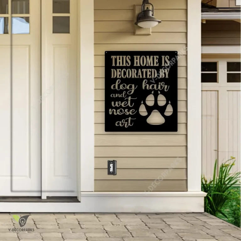 This Home Is Decorated By Dog Hair And Wet Nose Art Metal Sign, Pet Housewarming Decor Metal Sign