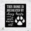 This Home Is Decorated By Dog Hair And Wet Nose Art Metal Sign, Pet Housewarming Decor Metal Sign