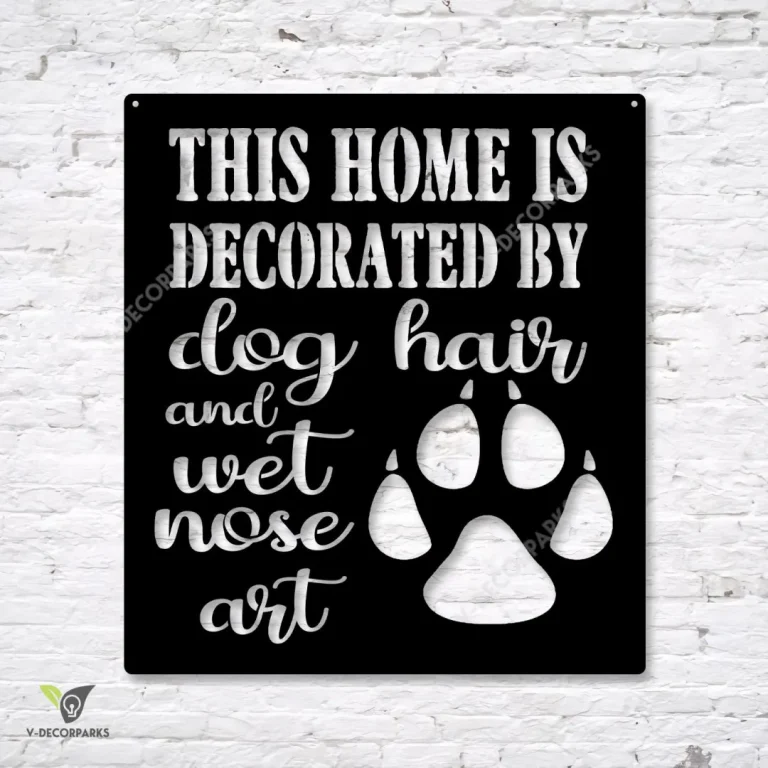 This Home Is Decorated By Dog Hair And Wet Nose Art Metal Sign, Pet Housewarming Decor Metal Sign