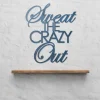 Sweat The Crazy Out - Home Gym Sign - Yoga, Work Out, Exercise Wall Art