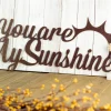 You Are My Sunshine Metal Wall Art, Metal Sign, Outdoor Sign, Metal Wall Decor, Love Quotes, Laser Cut Steel