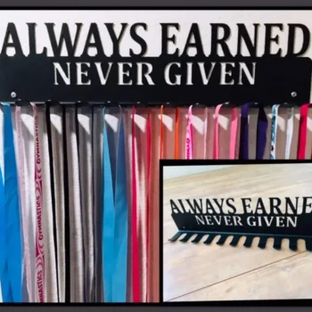 Aways Earned Never Given- Medal Hanger Holder Display Rack 12 Hooks, Cut Metal Sign, Metal Wall Art