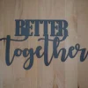 Better Together Sign, Better Together, Metal Sign, Wedding Sign, Anniversary Sign, Together Sign, We're Better Together, Anniversary Gift