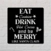 Eat Cookies Drink Hot Cocoa And Be Marry Like Santa Claus - Custom Sign - Christmas Sign - Gift Sign - Holiday Decoration - Home Decor