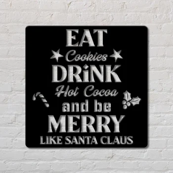 Eat Cookies Drink Hot Cocoa And Be Marry Like Santa Claus - Custom Sign - Christmas Sign - Gift Sign - Holiday Decoration - Home Decor