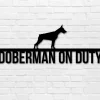 Doberman On Duty, Doberman Metal Sign, Dog Lover Sign, Gift For Pet Owner, Dog On Duty Sign, Dog Wall Art