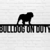 Bulldog On Duty, Bulldog Metal Sign, Dog Lover Sign, Gift For Pet Owner, Dog On Duty Sign, Dog Wall Art