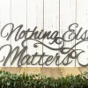 Nothing Else Matters Sign - Metal Wall Art, Metal Wall Decor, Sign, Signage, Wall Hanging, Script