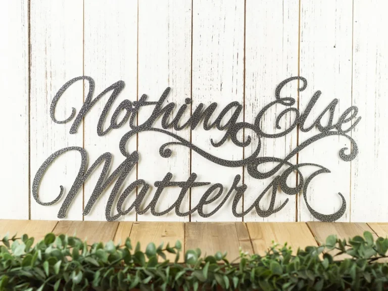 Nothing Else Matters Sign - Metal Wall Art, Metal Wall Decor, Sign, Signage, Wall Hanging, Script