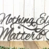 Nothing Else Matters Sign - Metal Wall Art, Metal Wall Decor, Sign, Signage, Wall Hanging, Script