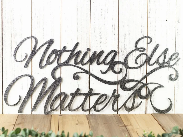 Nothing Else Matters Sign - Metal Wall Art, Metal Wall Decor, Sign, Signage, Wall Hanging, Script