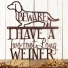 I Have A Two Foot Long Weiner Metal Sign - Weiner Dog, Dachshund, Door Sign, Metal Wall Art