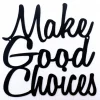 Make Good Choices Metal Sign - Black, Wall Quote, Word Art, Wall Art, Outdoor Sign, Metal Wall Art, Signage