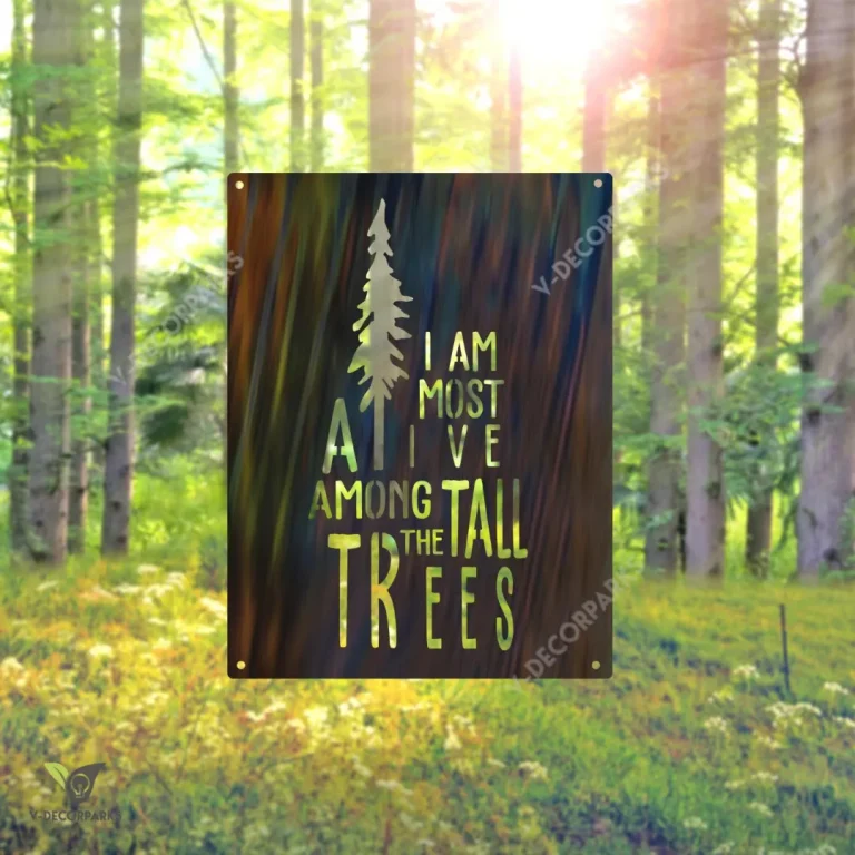 I Am Most Alive Among The Tall Trees Metal Sign, Camping Cabin Welded Decoration For Dad